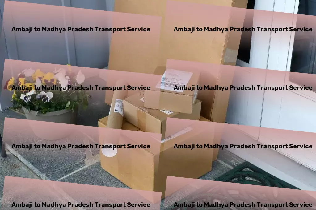 Ambaji to Madhya Pradesh Transport The ultimate solution for hassle-free Indian logistics! - Specialized furniture moving