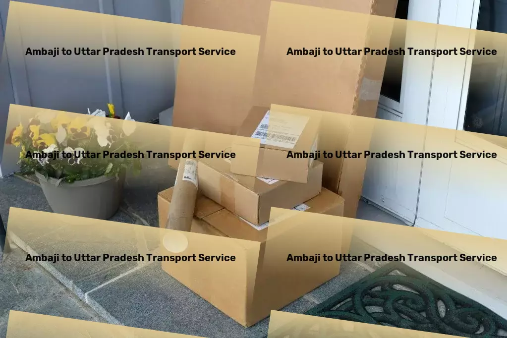 Ambaji to Uttar Pradesh Transport Making every trip a breeze with our advanced solutions! - National goods forwarding