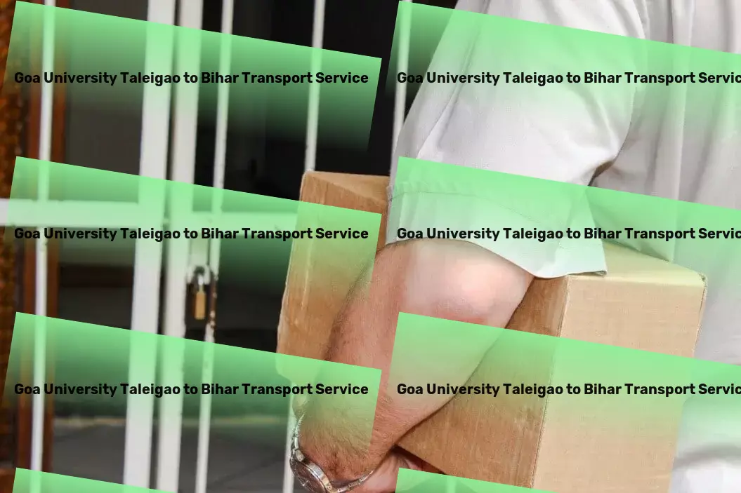 Goa University Taleigao to Bihar Transport Making every trip a breeze with our advanced solutions! - Roadway freight solutions